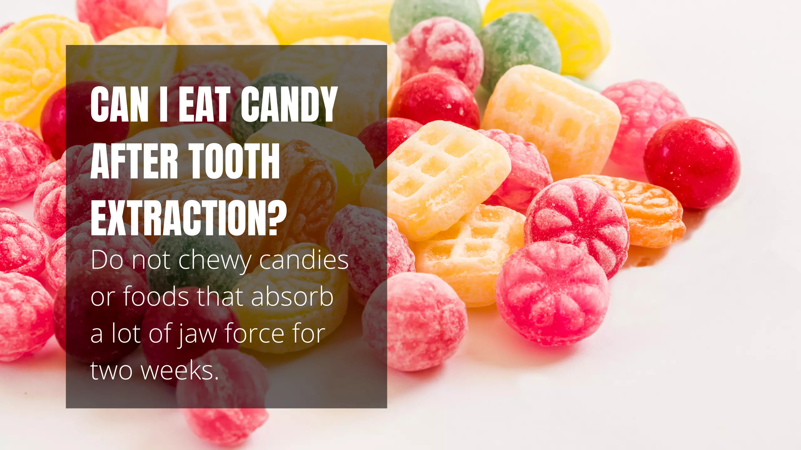 Can I Eat Candy After Tooth Extraction