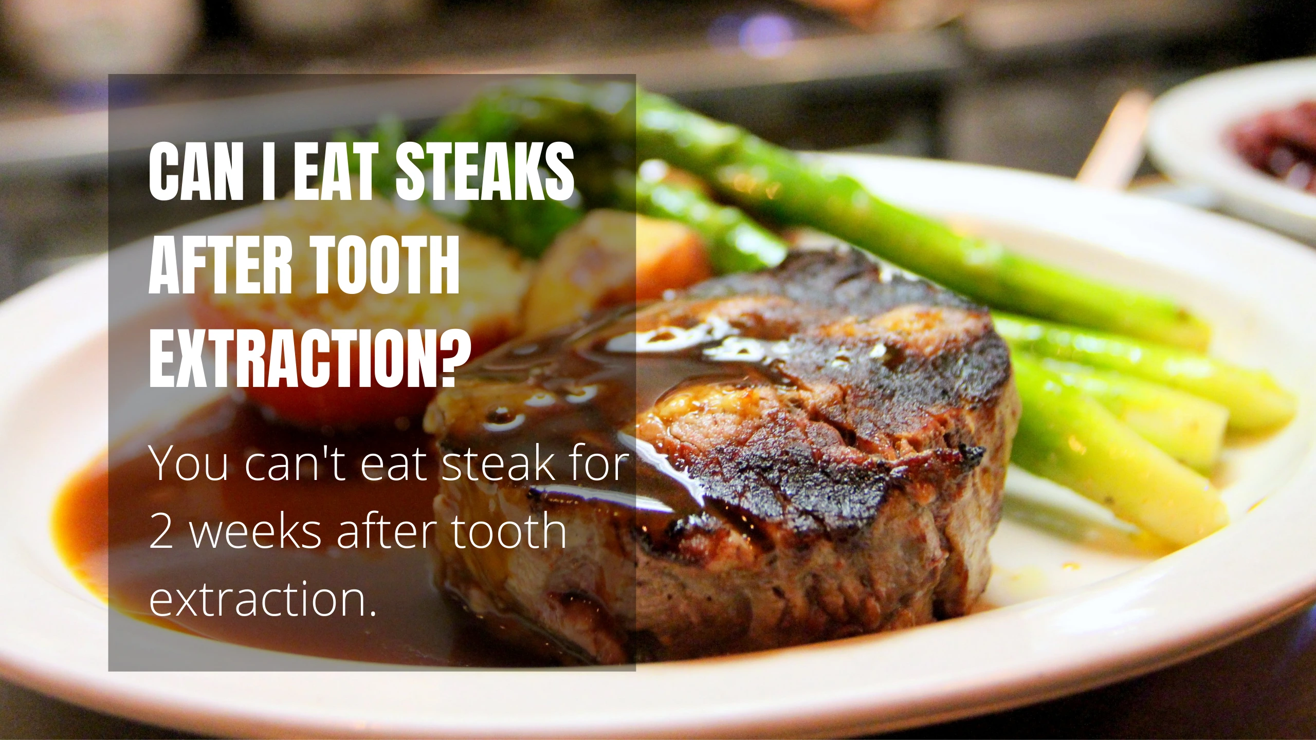 Can I Eat Steaks After Tooth Extraction